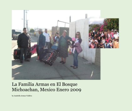 La Familia Armas en El Bosque Michoachan, Mexico Enero 2009 book cover