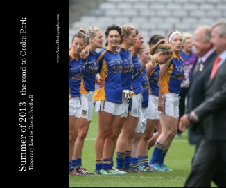 Summer of 2013 - the road to Croke Park Tipperary Ladies Gaelic Football book cover
