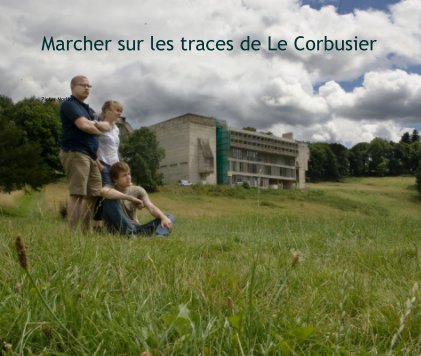 Marcher sur les traces de Le Corbusier book cover
