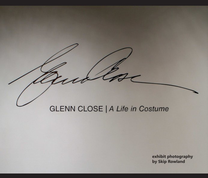 View Glenn Close: A Life in Costume by Skip Rowland