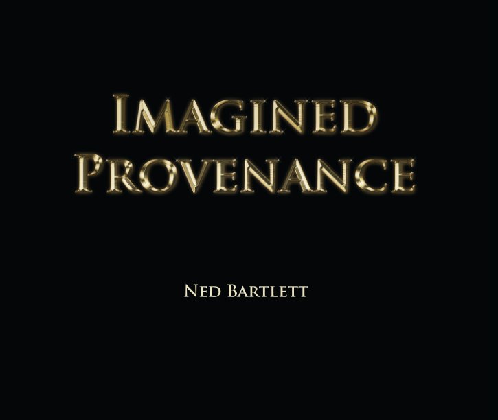 View Imagined Provenance by Ned Bartlett