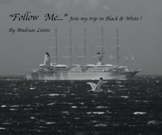 "Follow Me..." Join my trip in Black & White ! By Andreas Lintis book cover