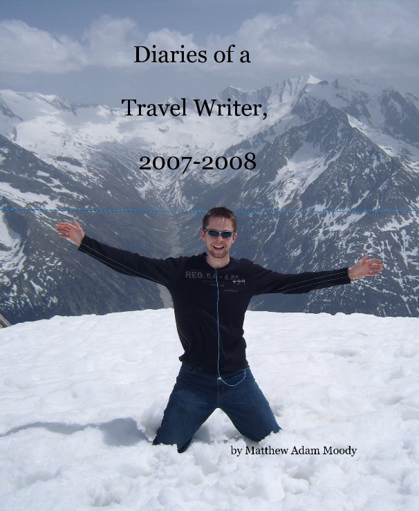 View Diaries of a Travel Writer, 2007-2008 by Matthew Adam Moody