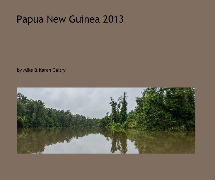 View Papua New Guinea 2013 by Mike & Karen Galtry