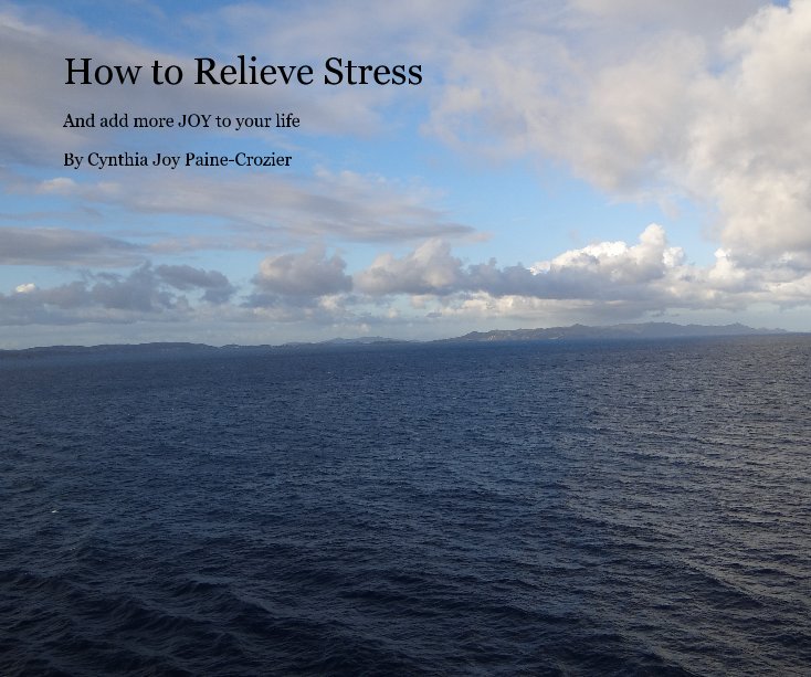 View How to Relieve Stress by Cynthia Joy Paine-Crozier