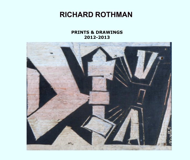 View Prints & Drawings 2012-2013 by Richard Rothman
