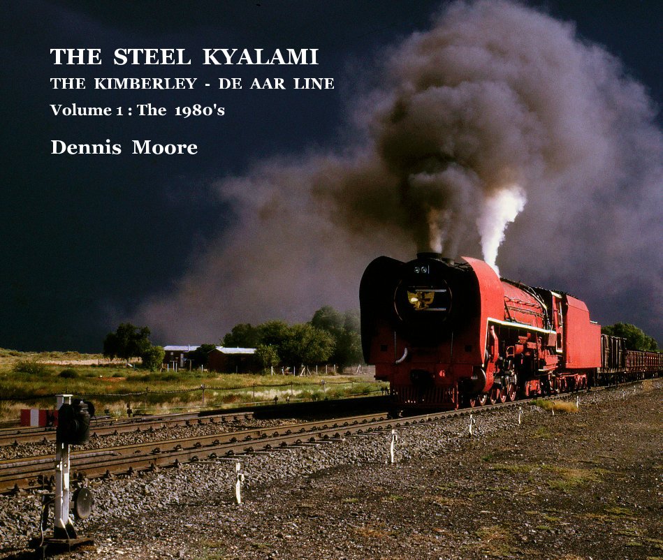 Ver THE STEEL KYALAMI THE KIMBERLEY - DE AAR LINE Volume 1 : The 1980's [Very Large Landscape version] por DENNIS MOORE