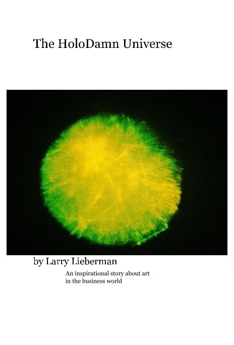 View The HoloDamn Universe by Larry Lieberman