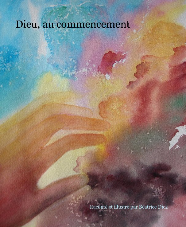 View Dieu, au commencement by Raconté et illustré par Béatrice Dick