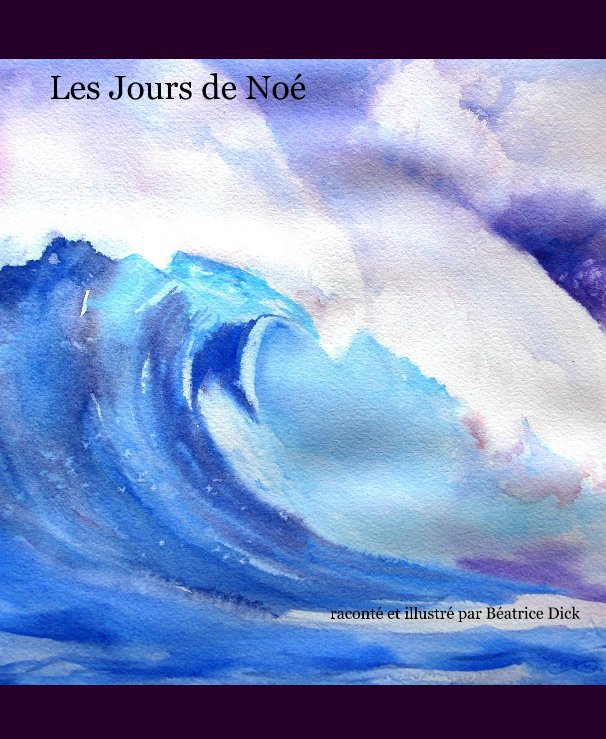 View Les Jours de Noé by raconté et illustré par Béatrice Dick