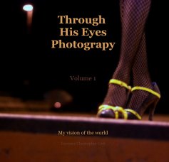 Through His Eyes Photograpy Volume 1 book cover