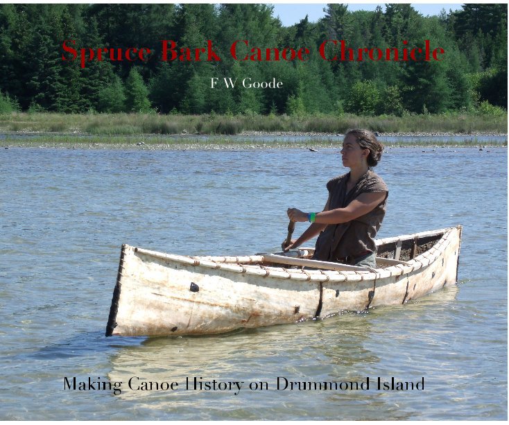 View Spruce Bark Canoe Chronicle by F W Goode