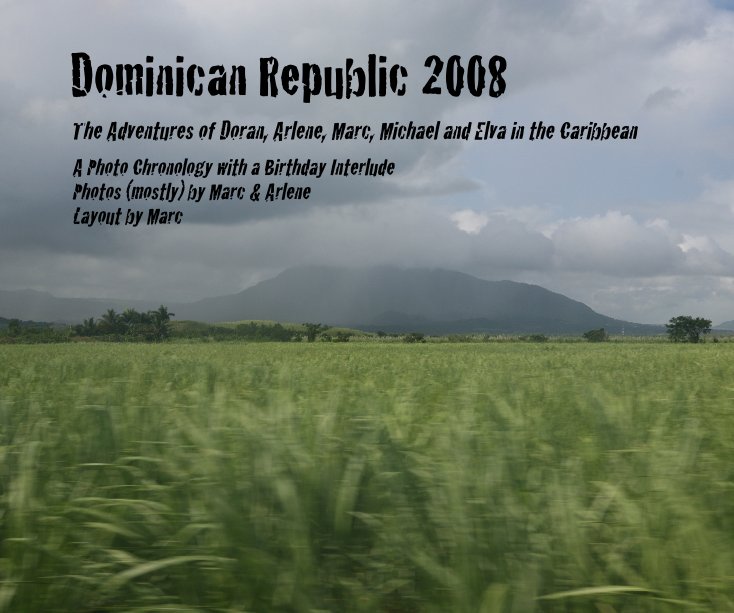 Ver Dominican Republic 2008 The Adventures of Doran, Arlene, Marc, Michael and Elva in the Caribbean A Photo Chronology with a Birthday Interlude Photos (mostly) by Marc & Arlene Layout by Marc por A Photo Chronology with a Birthday Treat Interlude. By Marc