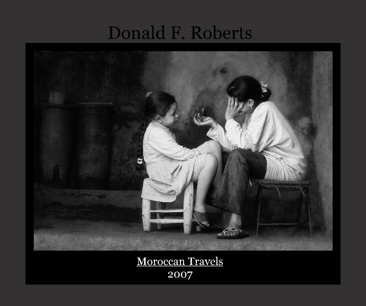 View Donald F. Roberts Moroccan Travels 2007 by Donald F. Roberts