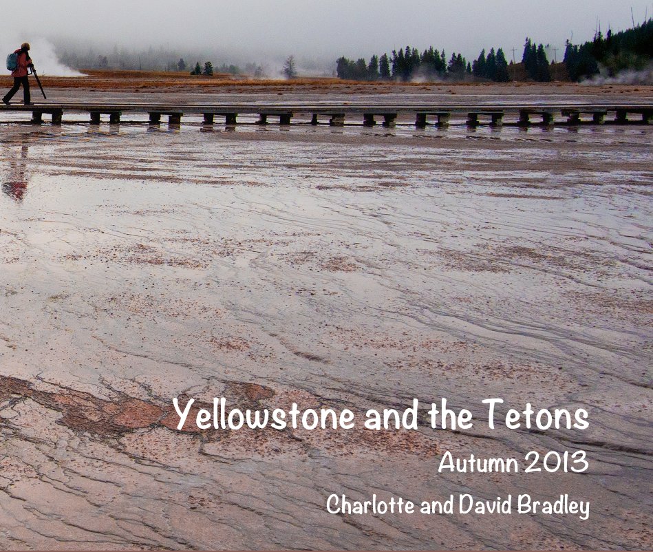 View Yellowstone and the Tetons Autumn 2013 by Charlotte and David Bradley