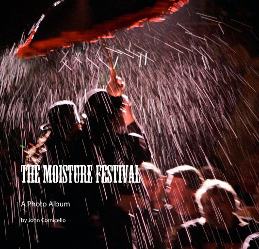 Bekijk The Moisture Festival op John Cornicello
