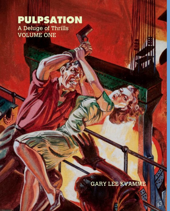 View PULPSATION
A Deluge of Thrills
VOLUME ONE by GARY LEE KVAMME