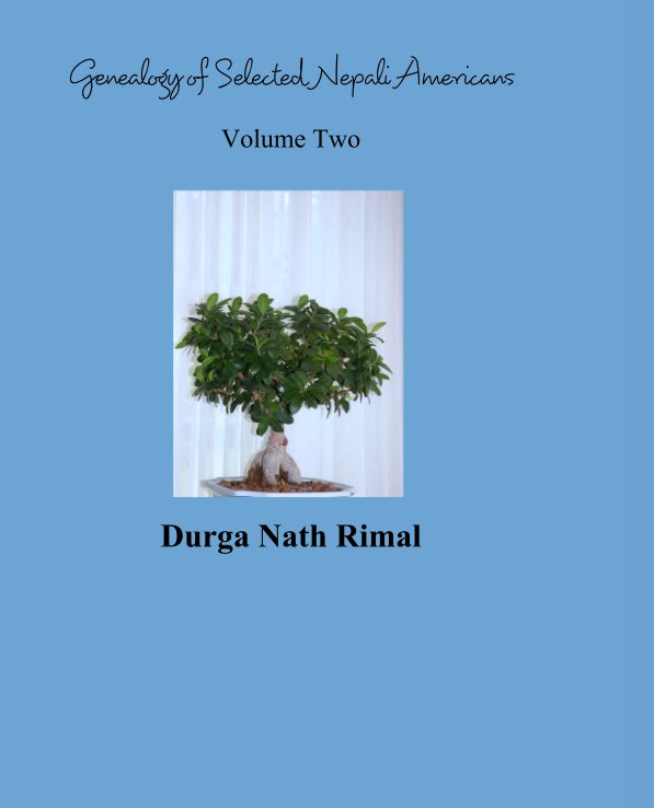 View Genealogy of Selected Nepali Americans

Volume Two by Durga Nath Rimal