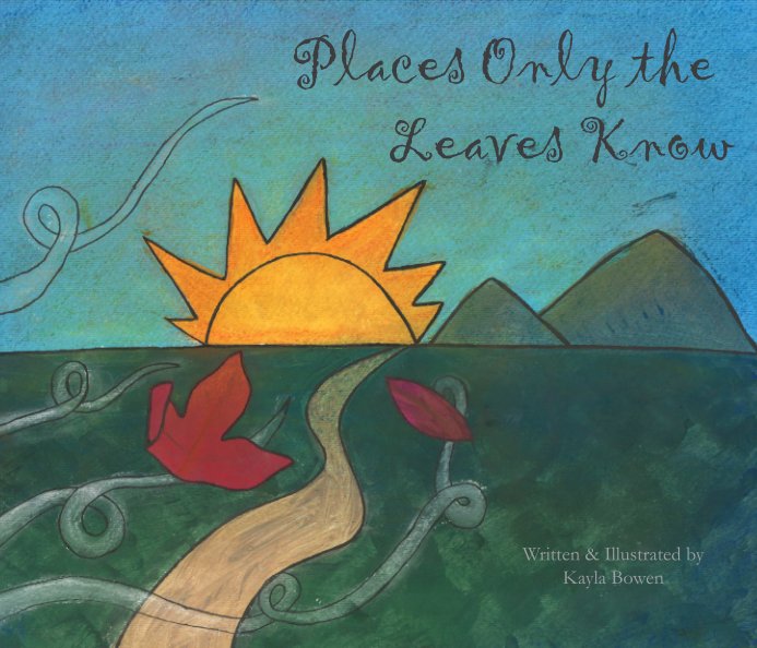 View Places Only the Leaves Know by Kayla Bowen