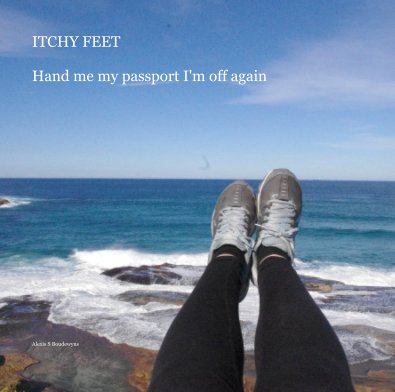 ITCHY FEET Hand me my passport I'm off again book cover