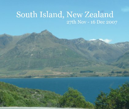 South Island, New Zealand 27th Nov - 16 Dec 2007 book cover
