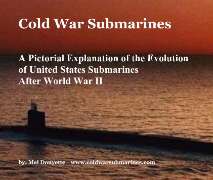 Cold War Submarines A Pictorial Explanation of the Evolution of United States Submarines After World War II book cover