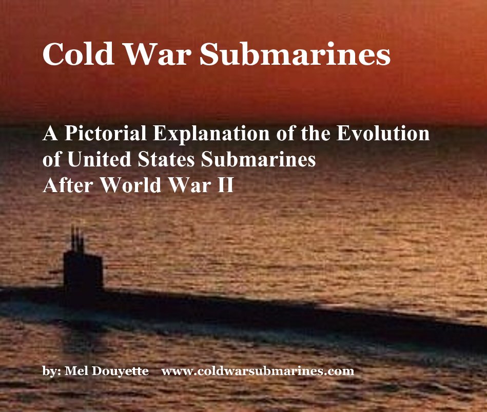 Cold War Submarines A Pictorial Explanation of the Evolution of United States Submarines After World War II nach by: Mel Douyette anzeigen
