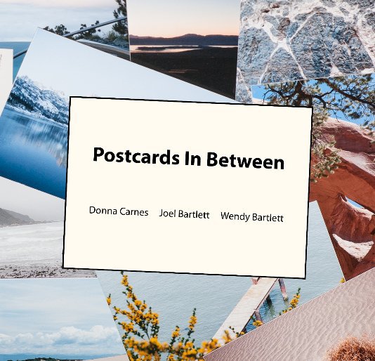 View Postcards In Between by Donna Carnes, Joel Bartlett, Wendy Bartlett