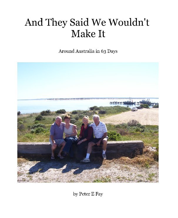 View And They Said We Wouldn't Make It by Peter E Fay