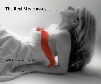 The Real Mrs Hussey.......... A Gift for the love of my life book cover