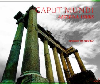 CAPUT MUNDi aeterna urbis Massimo de micheli book cover