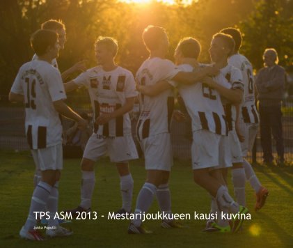 TPS ASM 2013 - Mestarijoukkueen kausi kuvina (jättikoko) book cover
