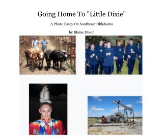 Going Home To "Little Dixie" A Photo Essay On Southeast Oklahoma by Blaine Dixon book cover