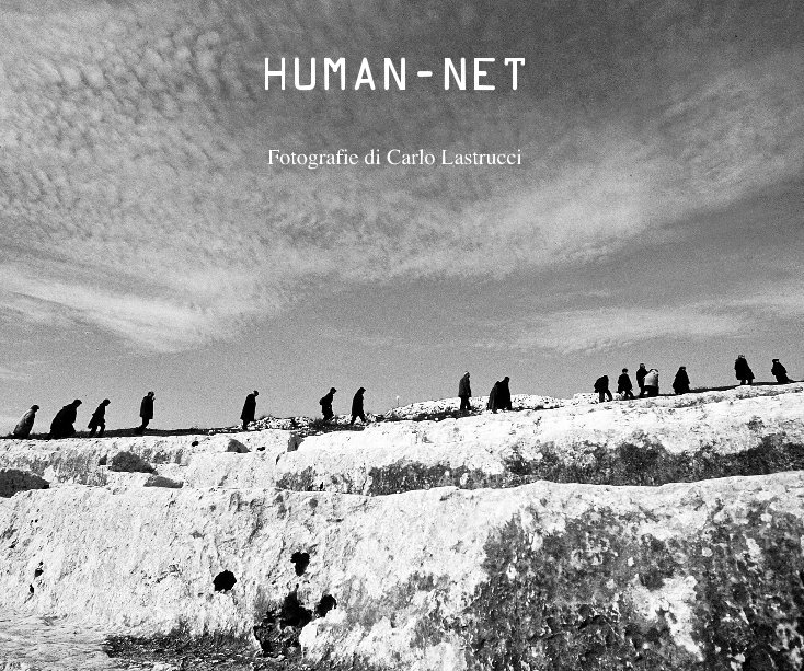 Visualizza HUMAN-NET di Fotografie di Carlo Lastrucci