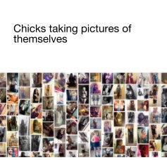 Chicks taking pictures of themselves book cover
