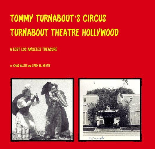 Ver TOMMY TURNABOUT'S CIRCUS TURNABOUT THEATRE HOLLYWOOD por CHAD ALLEN and GARY W. HEATH