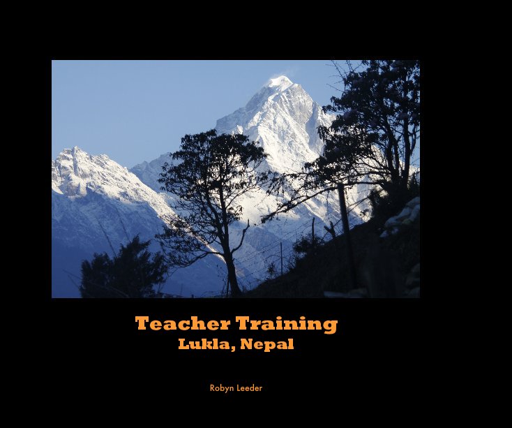 Ver Teacher Training Lukla, Nepal por Robyn Leeder