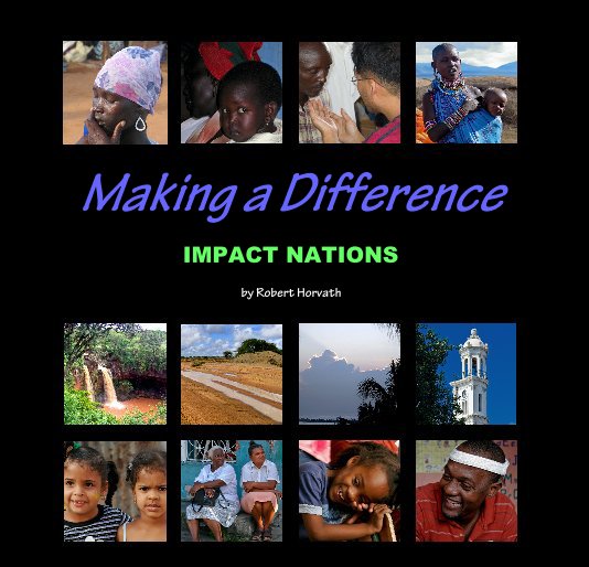 View MAKING A DIFFERENCE Journeys of Compassion : Africa & Dominican Republic by Robert Horvath