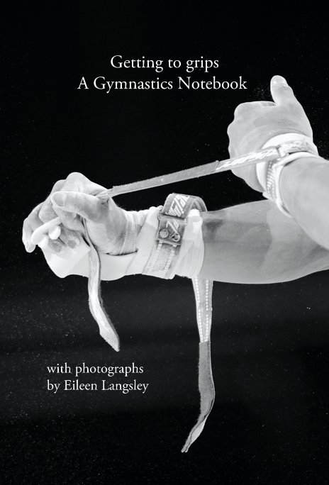 View Getting to grips A Gymnastics Notebook by with photographs by Eileen Langsley