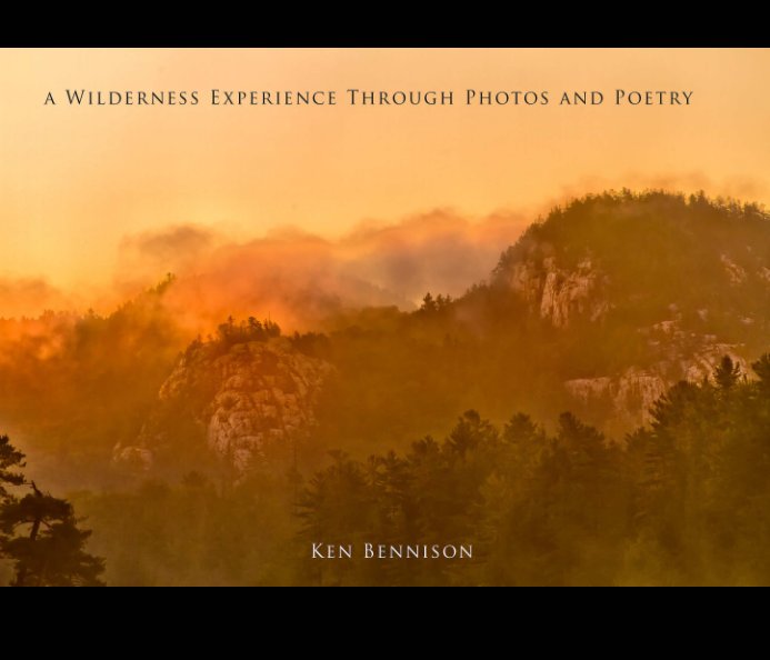 Ver AWilderness Experience Through Photos And Poetry por Ken Bennison