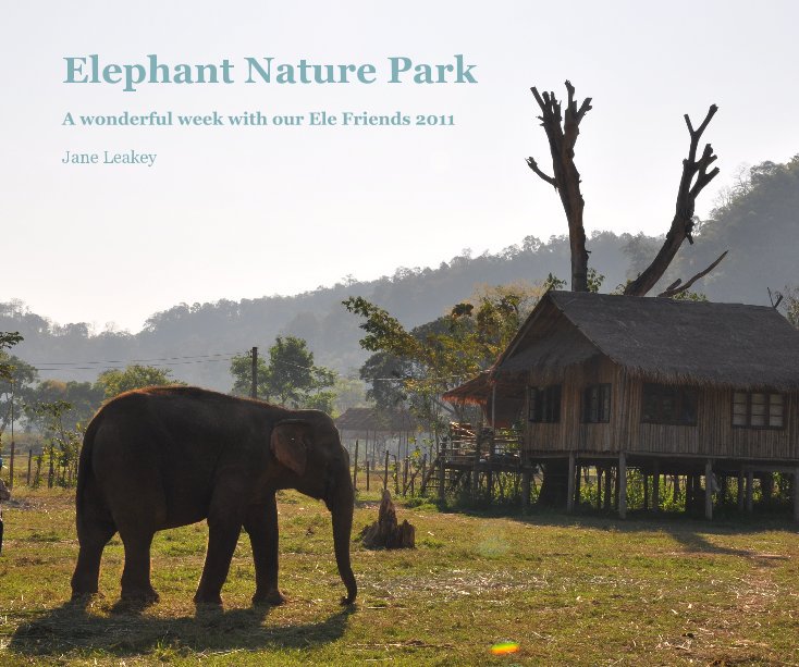 View Elephant Nature Park by Jane Leakey