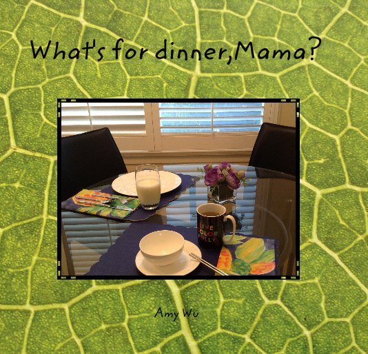 View What's for dinner,Mama? by Amy Wu