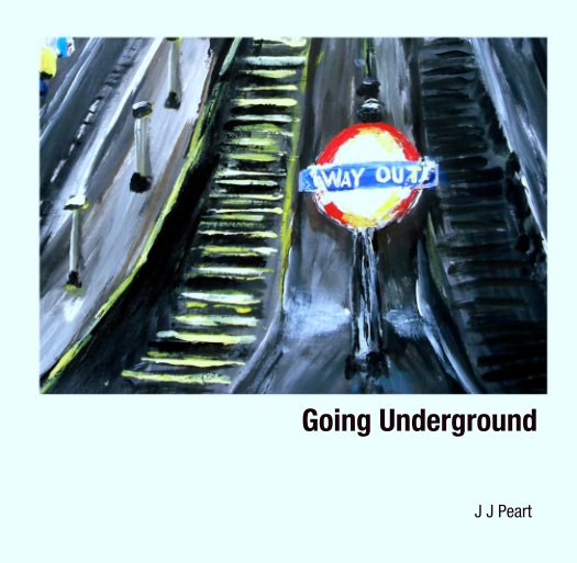 View Going Underground by J J Peart