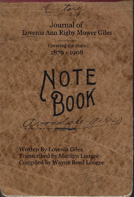 Journal of Lovenia Ann Rigby Mower Giles ______ Covering the years 1879 - 1908 nach Written By Lovenia Giles Transcribed by Marilyn Lougee Compiled by Wayne Reed Lougee anzeigen