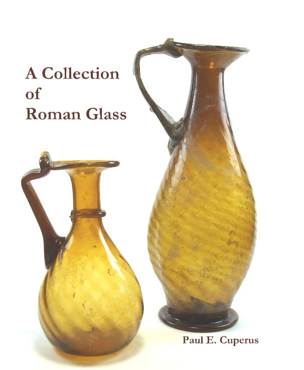 Ver A Collection of Roman Glass por Paul E. Cuperus