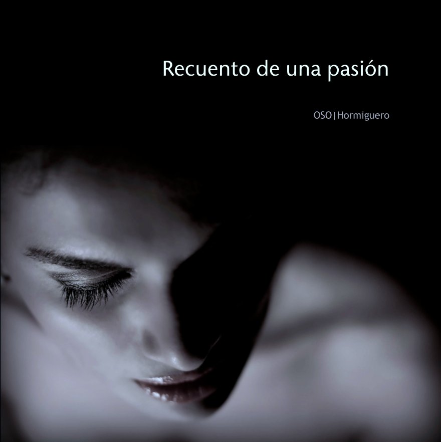 View Recuento de una pasión by OSO|Hormiguero