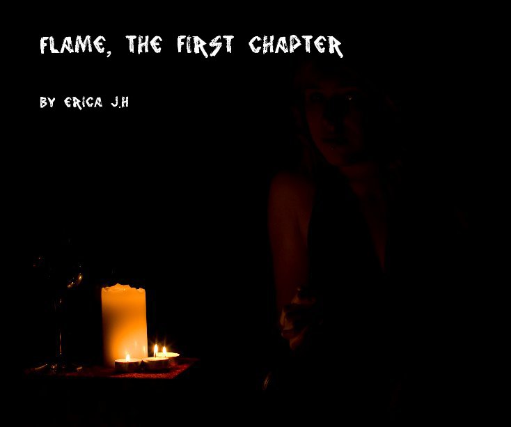View Flame, the first chapter by Erica J.H