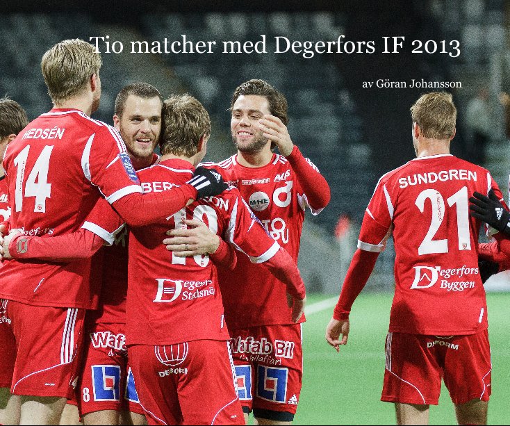 Bekijk Tio matcher med Degerfors IF 2013 op Göran Johansson