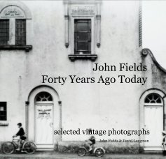 John Fields Forty Years Ago Today book cover