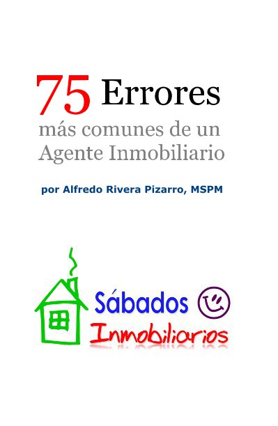 View 75 Errores más comunes de un Agente Inmobiliario by Alfredo Rivera Pizarro, MSPM